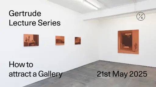 Gertrude Lecture Series: How to attract a Gallery